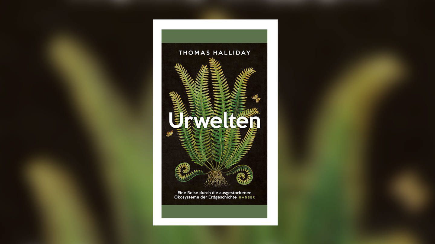 Thomas Halliday - Urwelten. Eine Reise durch die ausgestorbenen Ökosysteme der Erdgeschichte