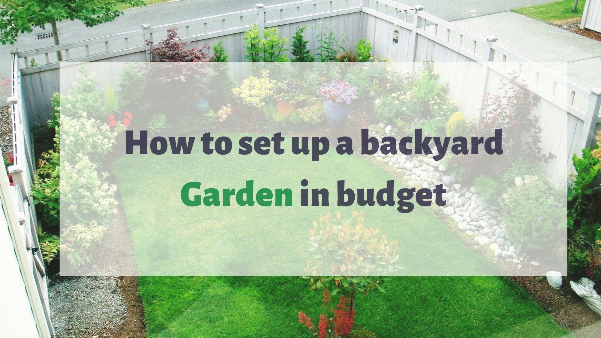 Setting up a backyard garden? 13 ways to complete the project on budget