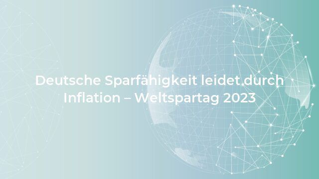 Deutsche Sparfähigkeit leidet durch Inflation - Weltspartag 2023