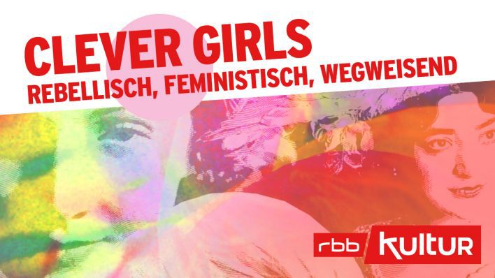 Clever Girls - rebellisch, feministisch, wegweisend