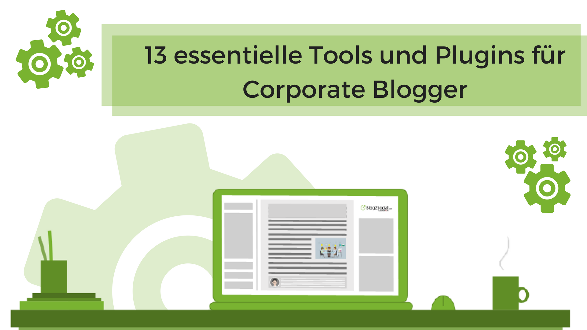 Von der Idee bis zum Seeding: 13 essentielle Tools und Plugins für Corporate Blogger
