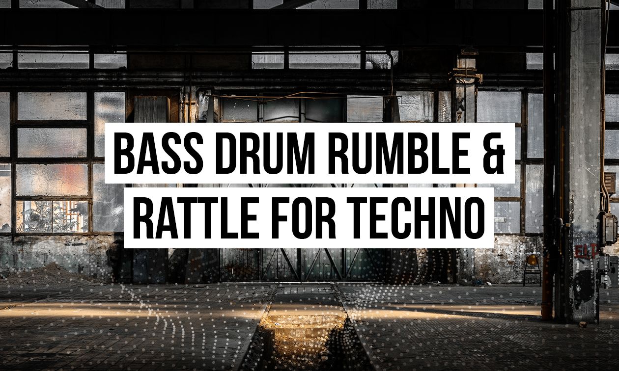 Bass Drum Rumble & Rattle for Techno - Bonedo