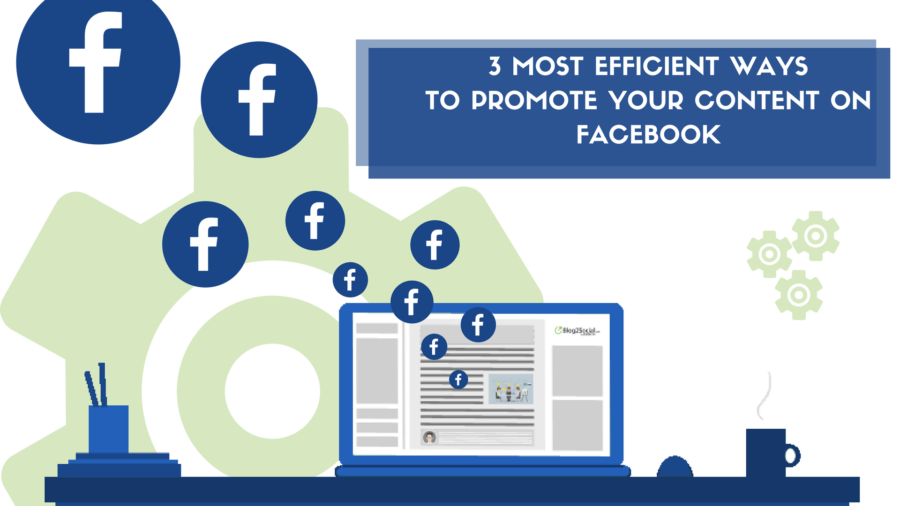 3 most efficient ways to promote your content on Facebook