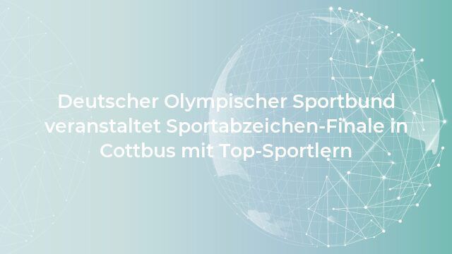 Deutscher Olympischer Sportbund veranstaltet Sportabzeichen-Finale in Cottbus mit Top-Sportlern