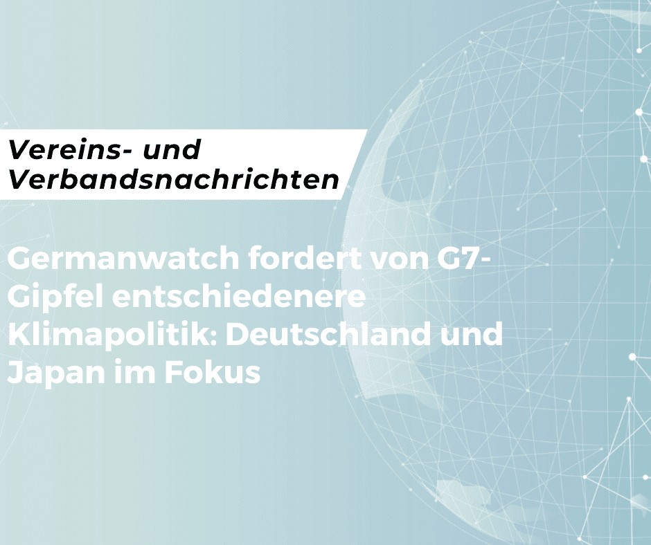 Germanwatch fordert von G7-Gipfel entschiedenere Klimapolitik: Deutschland und Japan im Fokus