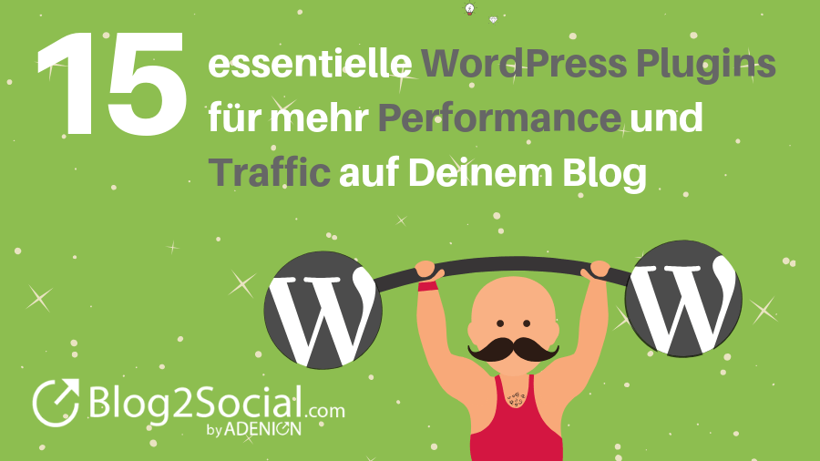 15 essentielle WordPress Plugins für mehr Performance und Traffic auf Deinem Blog