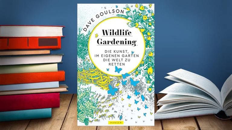 Dave Goulson - Wildlife Gardening: Die Kunst, im eigenen Garten die Welt zu retten