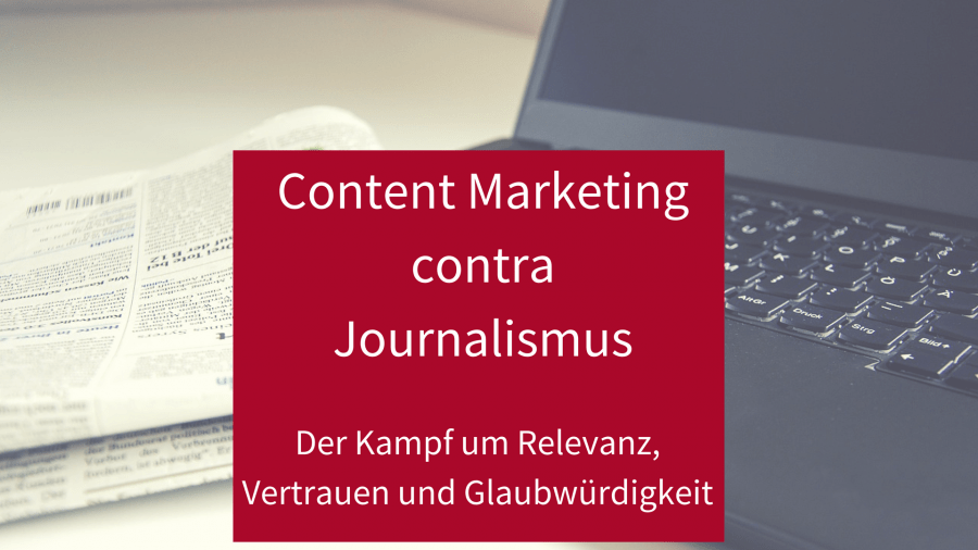 Content Marketing contra Journalismus: Wer gewinnt den Kampf um Relevanz, Glaubwürdigkeit und Vertrauen?