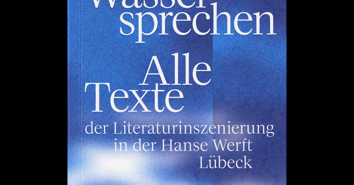 Die Wasser sprechen - Alle Texte der Literaturinszenierung in der Hanse Werft Lübeck - Shop | stirnholz Verlag