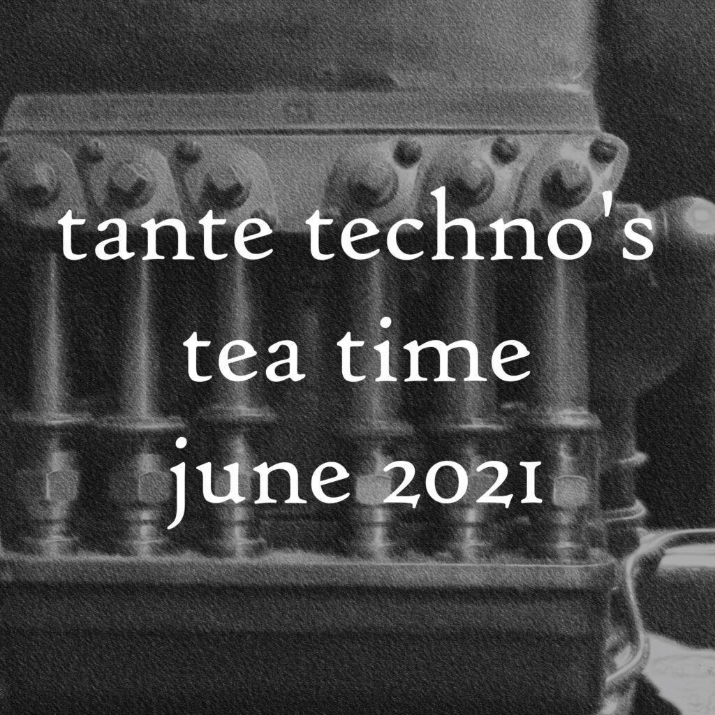 tante techno's tea time - dj set june 2021 edition.