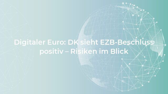 Digitaler Euro: DK sieht EZB-Beschluss positiv - Risiken im Blick
