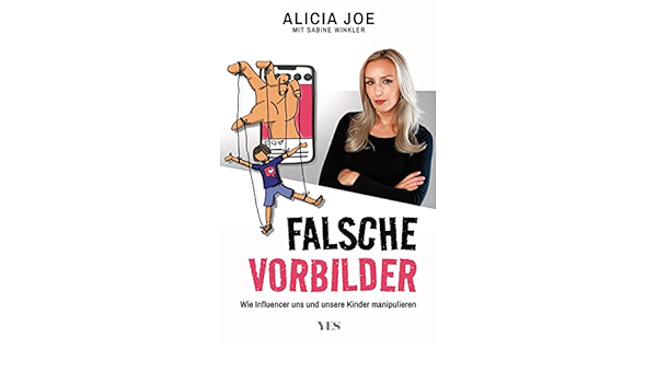 Der Spiegel-Bestseller: Falsche Vorbilder: Wie Influencer uns und unsere Kinder manipulieren von Alicia Joe und Sabine Winkler