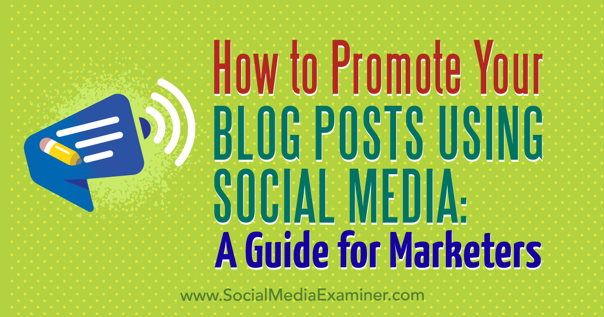 How to Promote Your Blog Posts Using Social Media