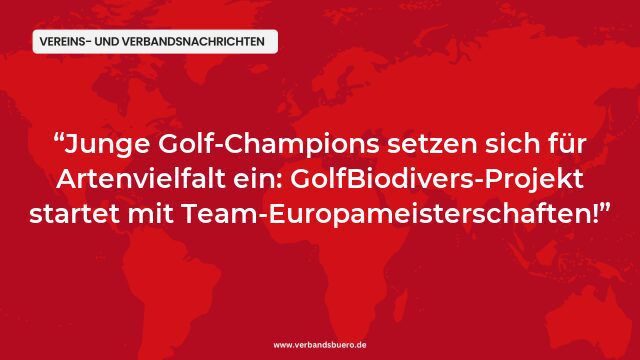 Junge Golf-Champions setzen sich für Artenvielfalt ein: GolfBiodivers-Projekt startet mit Team-Europameisterschaften!