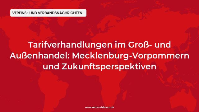 Tarifverhandlungen im Groß- und Außenhandel: Mecklenburg-Vorpommern und Zukunftsperspektiven
