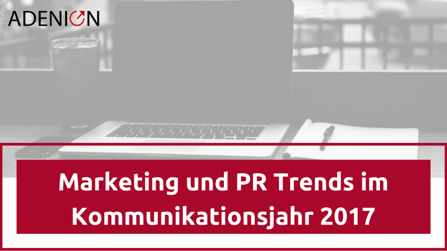 Marketing und PR Trends in der Kommunikation 2017