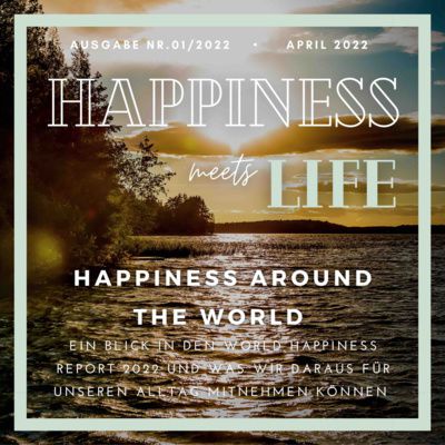 Ausgabe 01/2022: Happiness around the World - Ein Blick in den World-Happiness-Report 2022 by Happiness meets Life