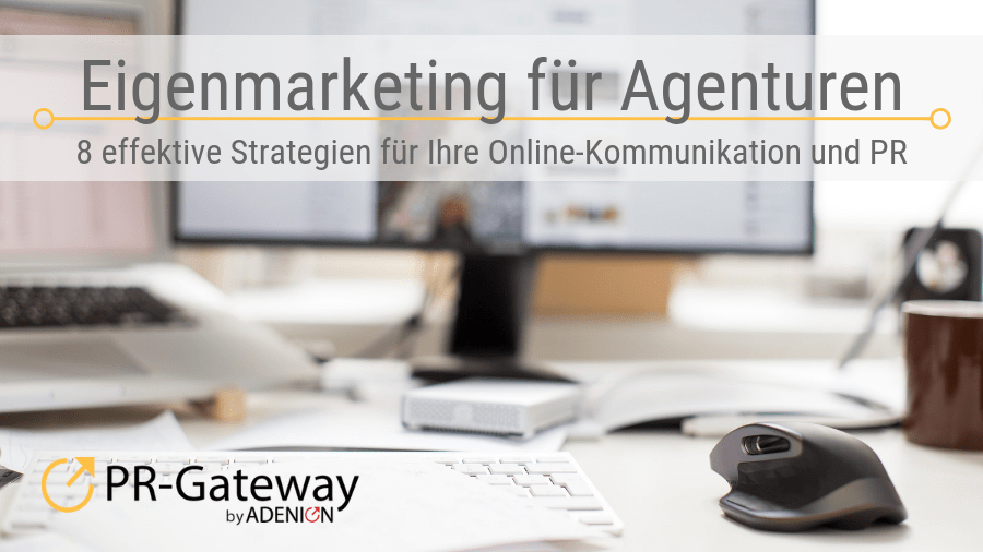 Eigenmarketing für Agenturen: 8 effektive Strategien für Ihre Online-Kommunikation und PR