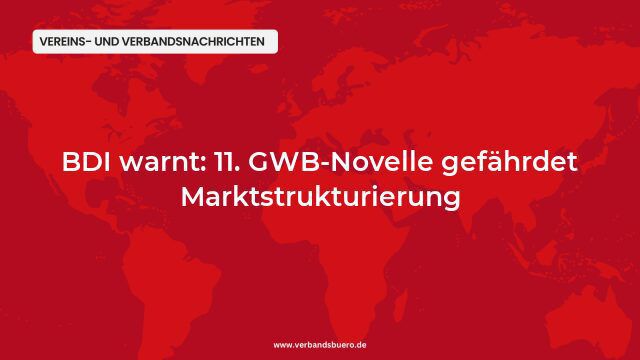 BDI warnt: 11. GWB-Novelle gefährdet Marktstrukturierung