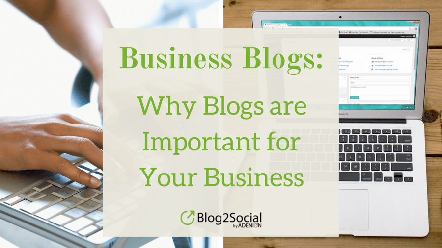 Business Blogs: Why Blogs are Important for Your Business