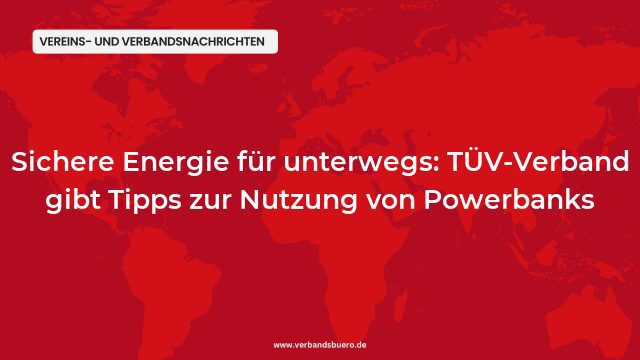Sichere Energie für unterwegs: TÜV-Verband gibt Tipps zur Nutzung von Powerbanks