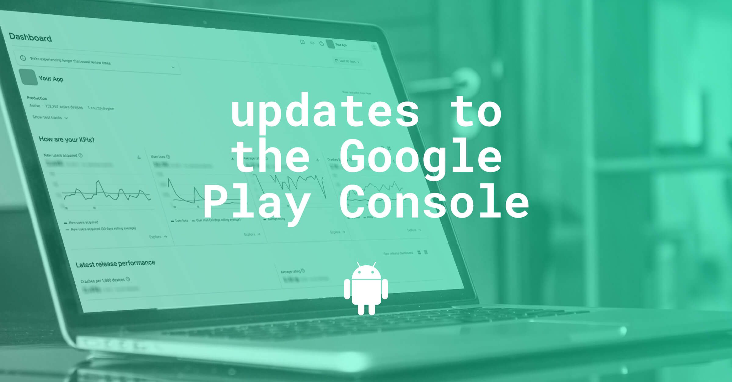 Updates to the Google Play Console impacting the Store presence and UA: All you need to know for your ASO strategy!