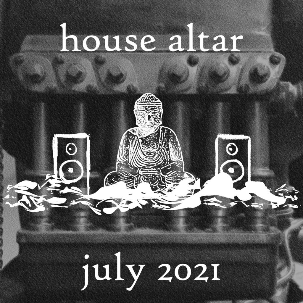 house altar - dj set july 2021 edition