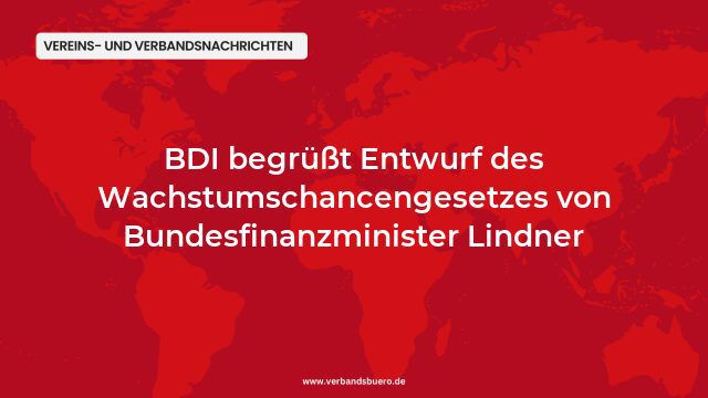 BDI begrüßt Entwurf des Wachstumschancengesetzes von Bundesfinanzminister Lindner