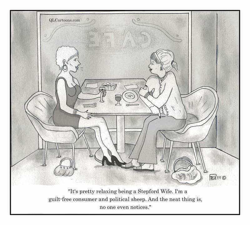 Cartoon of two women talking about how relaxing it is to be a Stepford Wife - Guilt-Free Consumer and Political Sheep