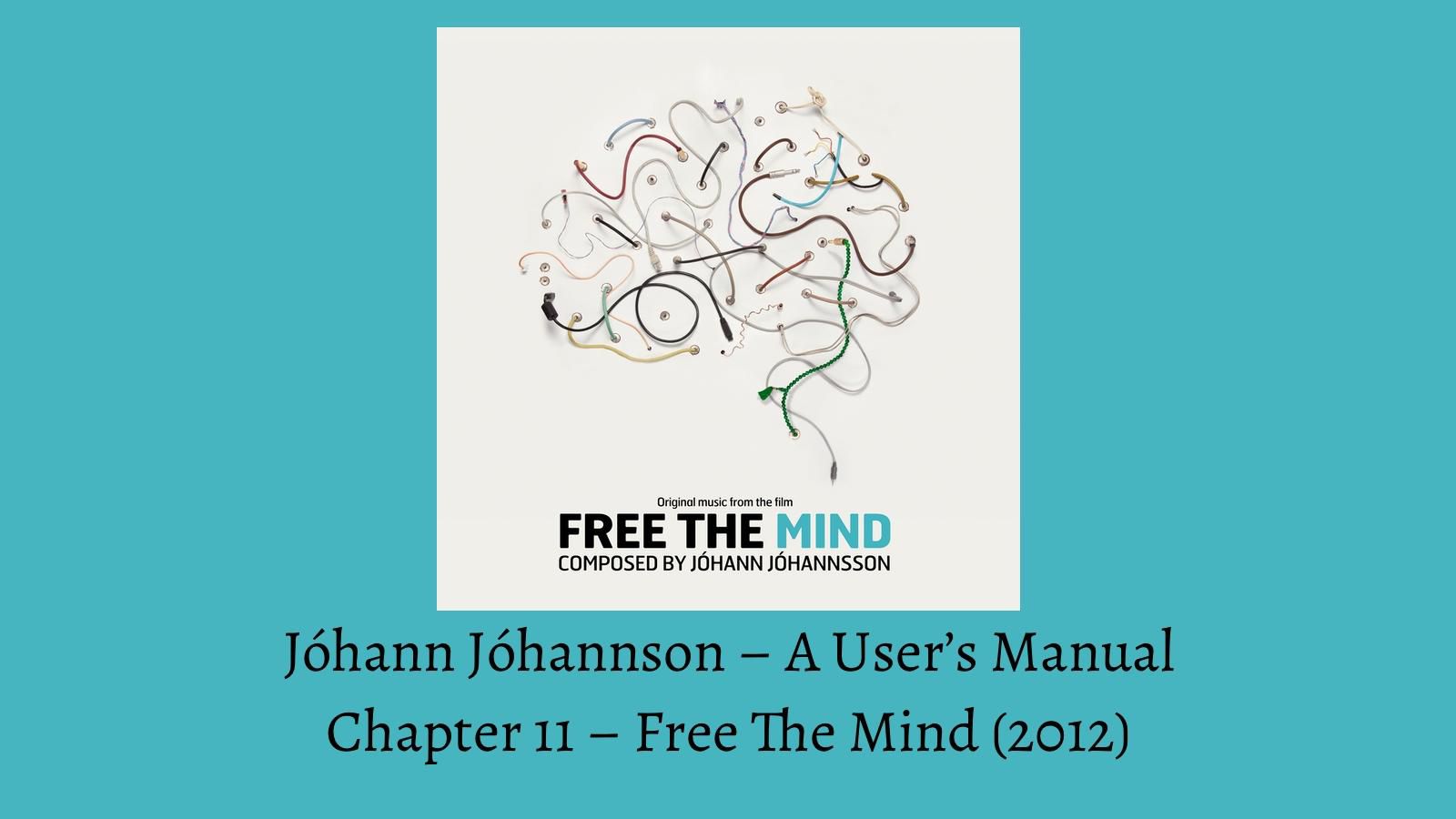 Jóhann Jóhannsson - A User's Manual - Chapter 11 - Free The Mind (2012) (Das Filter) (English)