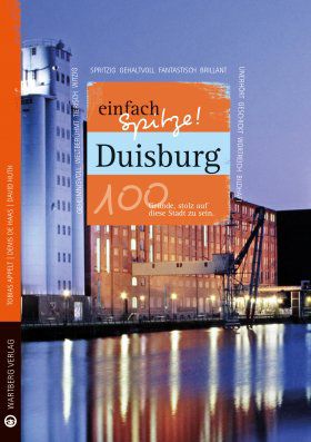 Duisburg - einfach Spitze! 100 Gründe, stolz auf diese Stadt zu sein - Wartberg Verlag