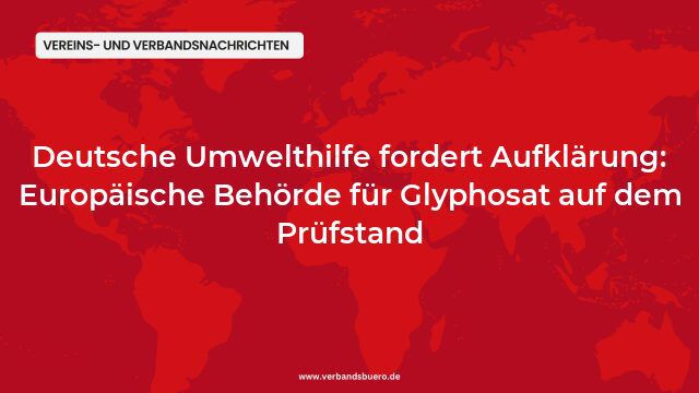 Deutsche Umwelthilfe fordert Aufklärung: Europäische Behörde für Glyphosat auf dem Prüfstand