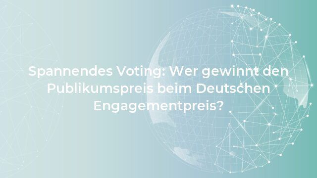 Spannendes Voting: Wer gewinnt den Publikumspreis beim Deutschen Engagementpreis?