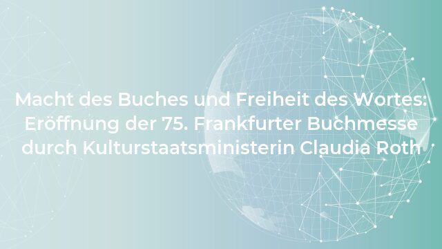 Macht des Buches und Freiheit des Wortes: Eröffnung der 75. Frankfurter Buchmesse durch Kulturstaatsministerin Claudia Roth