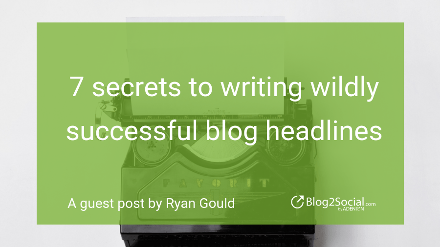 7 secrets to writing wildly successful blog headlines