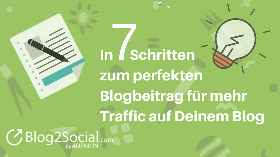 Blogbeiträge schreiben: In 7 Schritten zum perfekten Blogbeitrag für mehr Traffic auf Deinem Blog