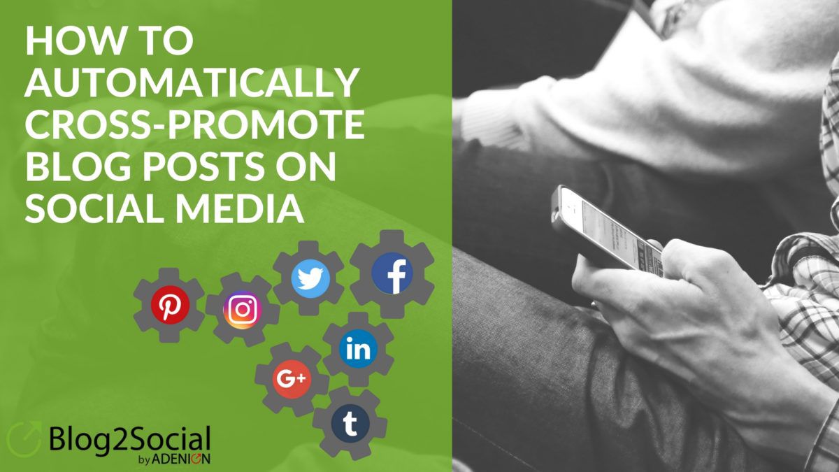 How To Automatically Cross-Promote Blog Posts On Social Media