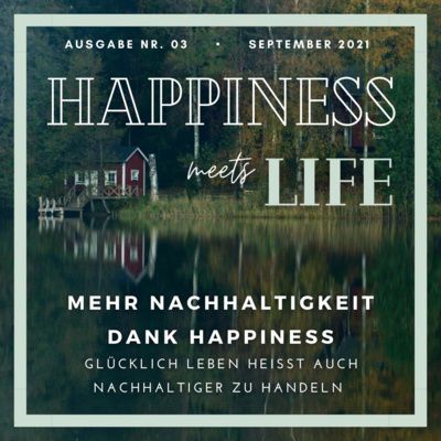 Ausgabe 03 - Mehr Nachhaltigkeit dank Happiness by Happiness meets Life